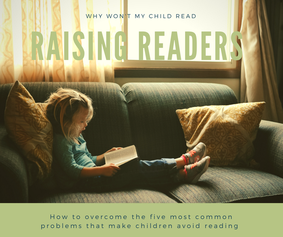 Raising Readers. What to do when your child hates reading, how to encourage them to read by overcoming the 5 most common problems children face with reading